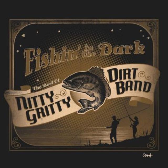 Now Available: FISHIN’ IN THE DARK: THE VERY BEST OF NITTY GRITTY DIRT BAND