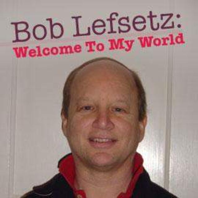 Bob Lefsetz: Welcome To My World - "Palookaville"
