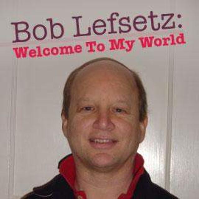 Bob Lefsetz: Welcome To My World - "That Would Be Something"